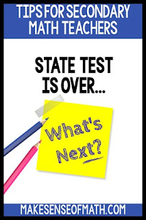 Tips for secondary math teachers. State test is over...what's next?