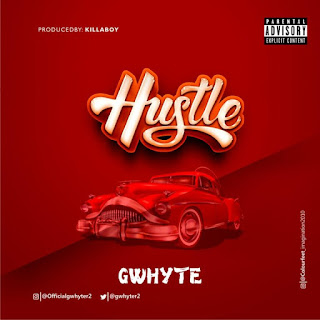 MUSIC: Gwhyte – Hustle MUSIC: Gwhyte – Hustle