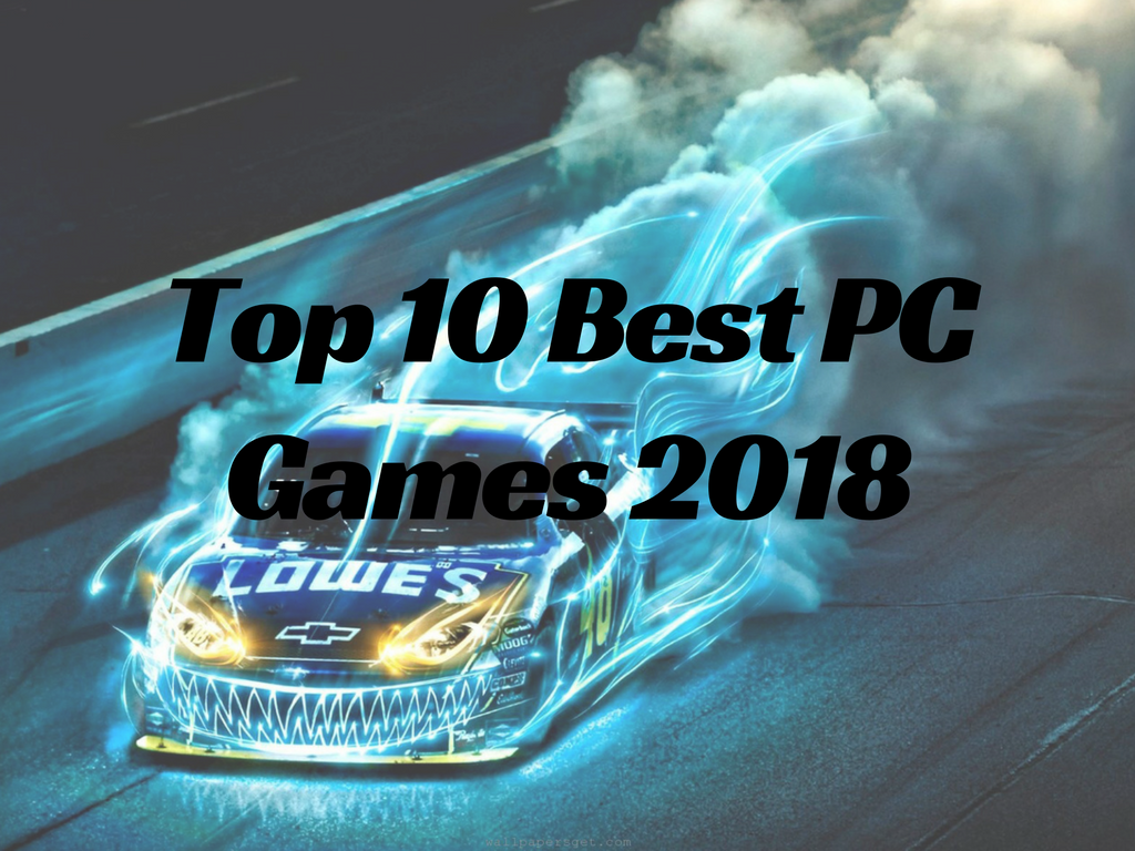 Top 10 Best Pc Games 2018 Apps For Life bd