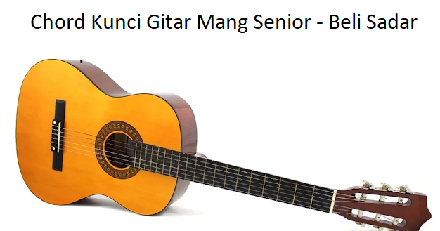 Chord Kunci Gitar Mang Senior Beli Sadar Calonpintar Com
