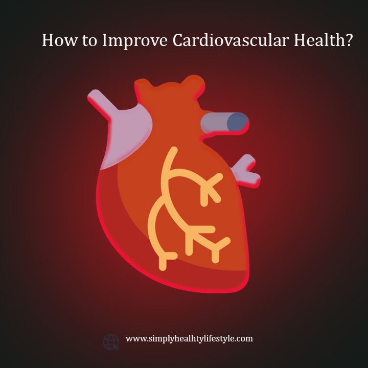 Best Tips for Keeping Cardiovascular Health Good and Fit