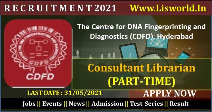 Recruitment for Librarian at the Centre for DNA Fingerprinting and Diagnostics (CDFD) Last Date: 31/05/2021