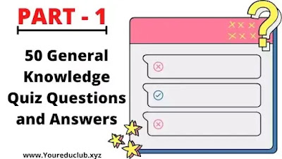 (Part 1) 50 General Knowledge Quiz Questions and Answers(For any exam)