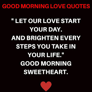 Let our Love Start Your Day. And Brighten Every Steps you Take in Your Life. Good Morning Sweetheart.