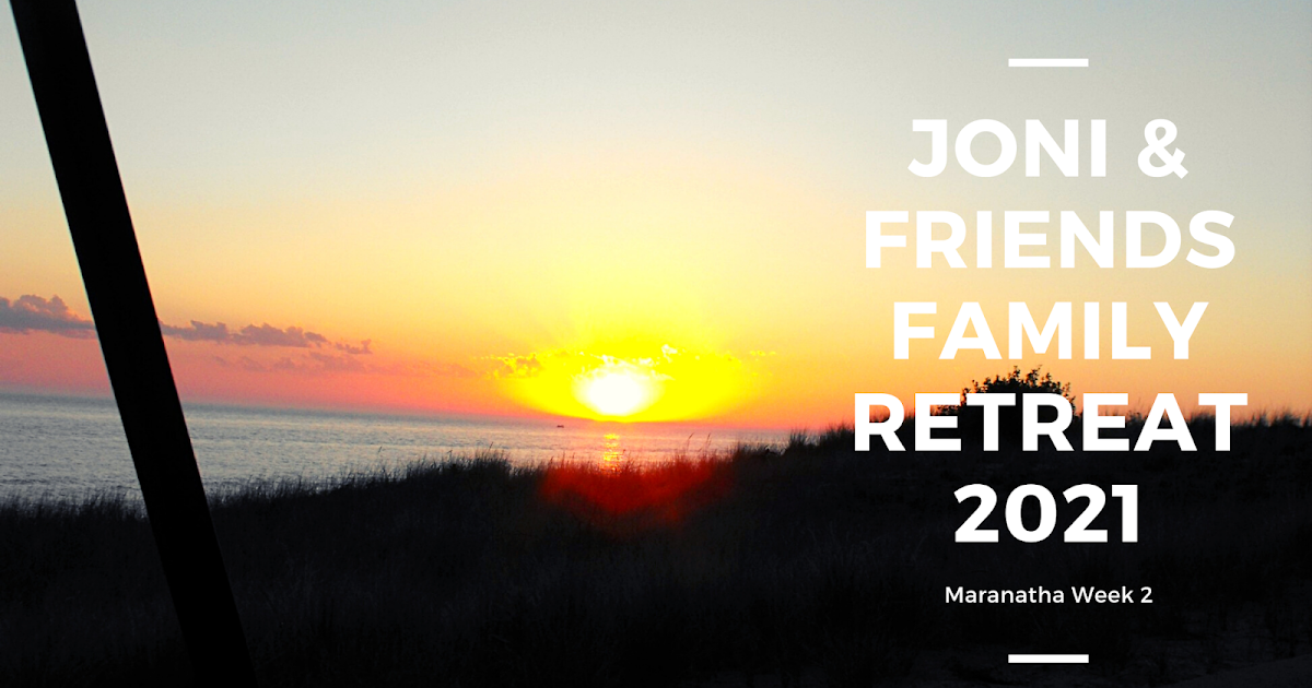 Joni & Friends Family Retreat 2021 Maranatha Week 2