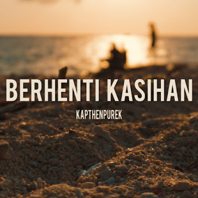 Berhenti Kasihan Kapthenpurek Lirikaz 09 Berhenti Kasihan Kapthenpurek Lirikaz 09
