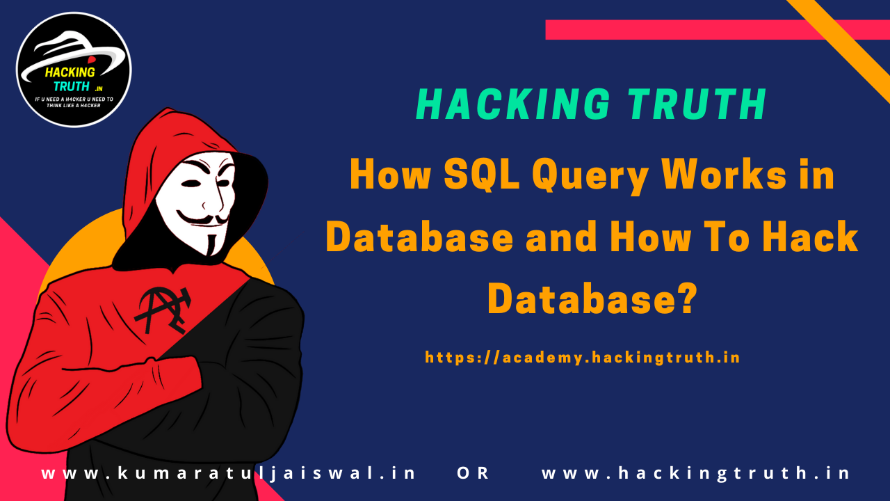 How SQL Query works in database and how to hack database | Hacking Truth.in