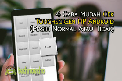 4 Cara Mudah Cek Touchscreen Hp Android Masih Normal Atau Tidak Technoecho