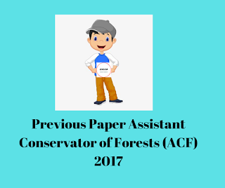 Previous Paper Assistant Conservator of Forests (ACF) 2017 Previous Paper Assistant Conservator of Forests (ACF) 2017