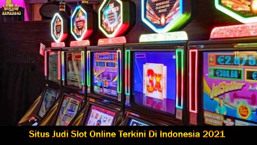 Situs Judi Slot Online Terkini Di Indonesia 2021