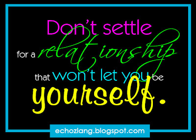Don't settle for a relationship that won't let you be yourself.