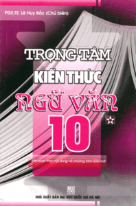 Trọng Tâm Kiến Thức Ngữ Văn 10 Tập 1 - Lê Huy Bắc