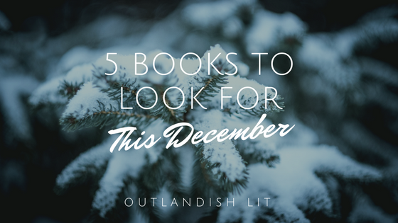 5 Books To Look For This December :: Outlandish Lit