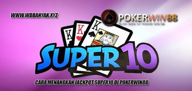 Cara Menangkan Jackpot Super10 Di Pokerwin88
