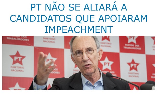 PT NÃO SE ALIARÁ A CANDIDATOS QUE APOIARAM IMPEACHMENT