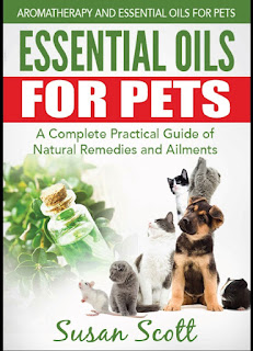 Essential Oils For Pets A Complete Practical Guide of Natural Remedies and Ailments Essential Oils For Pets A Complete Practical Guide of Natural Remedies and Ailments