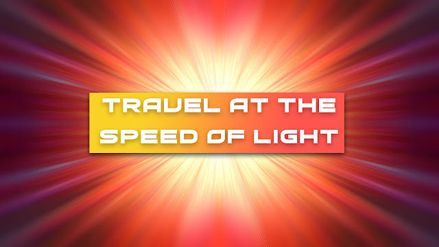 Travel at the Speed of Light