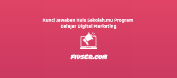 Kunci Jawaban Kuis Sekolah Mu Program Belajar Digital Marketing Fivser