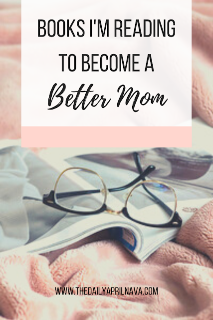 Books I'm Reading to Become A Better Mom - TheDailyAprilnAva