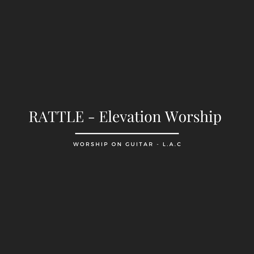 RATTLE Elevation Worship Worship On Guitar L.A.C