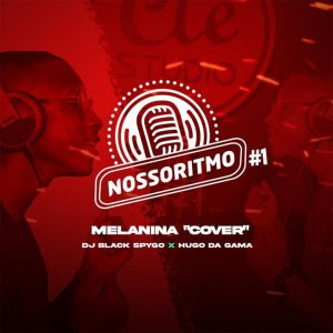 Dj Black Spygo & Hugo Da Gama – Nosso Ritmo #1, Melanina (Cover) Dj Black Spygo & Hugo Da Gama – Nosso Ritmo #1, Melanina (Cover)