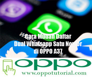 Cara Mudah Daftar Dual Whatsapp Satu Nomor Di Oppo A37 Oppotutorial