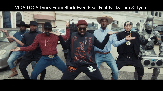 VIDA LOCA Lyrics From Black Eyed Peas Feat Nicky Jam, Tyga
