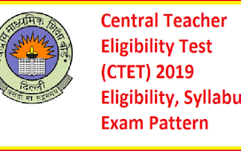 CTET 2019: Notification, Admit Card, Exam Date, Application, Exam Patter
