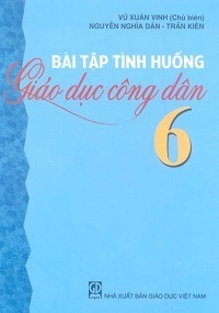 Bài Tập Tình Huống Giáo Dục Công Dân 6 - Vũ Xuân Vinh