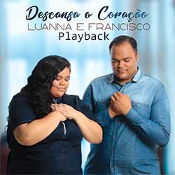 Baixar Música Gospel Descansa o Coração (Playback) - Luanna e Francisco Mp3