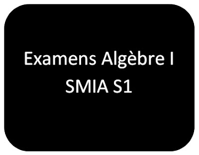 Examens Algèbre I SMIA S1