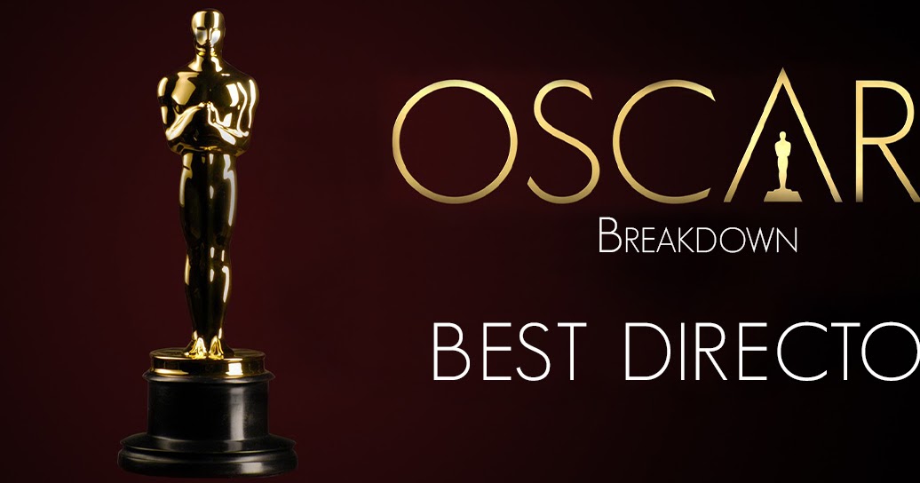 Oscars Breakdown Best Director And So It Begins...
