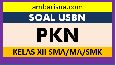 Soal (Paket A) USBN PKn Kelas 12 SMA/MA Beserta Kunci Jawabannya
