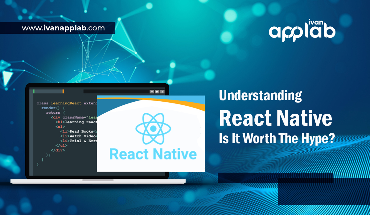 Understanding React Native Is It Worth The Hype?
