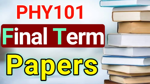 PHY101 Final Term Papers 2021