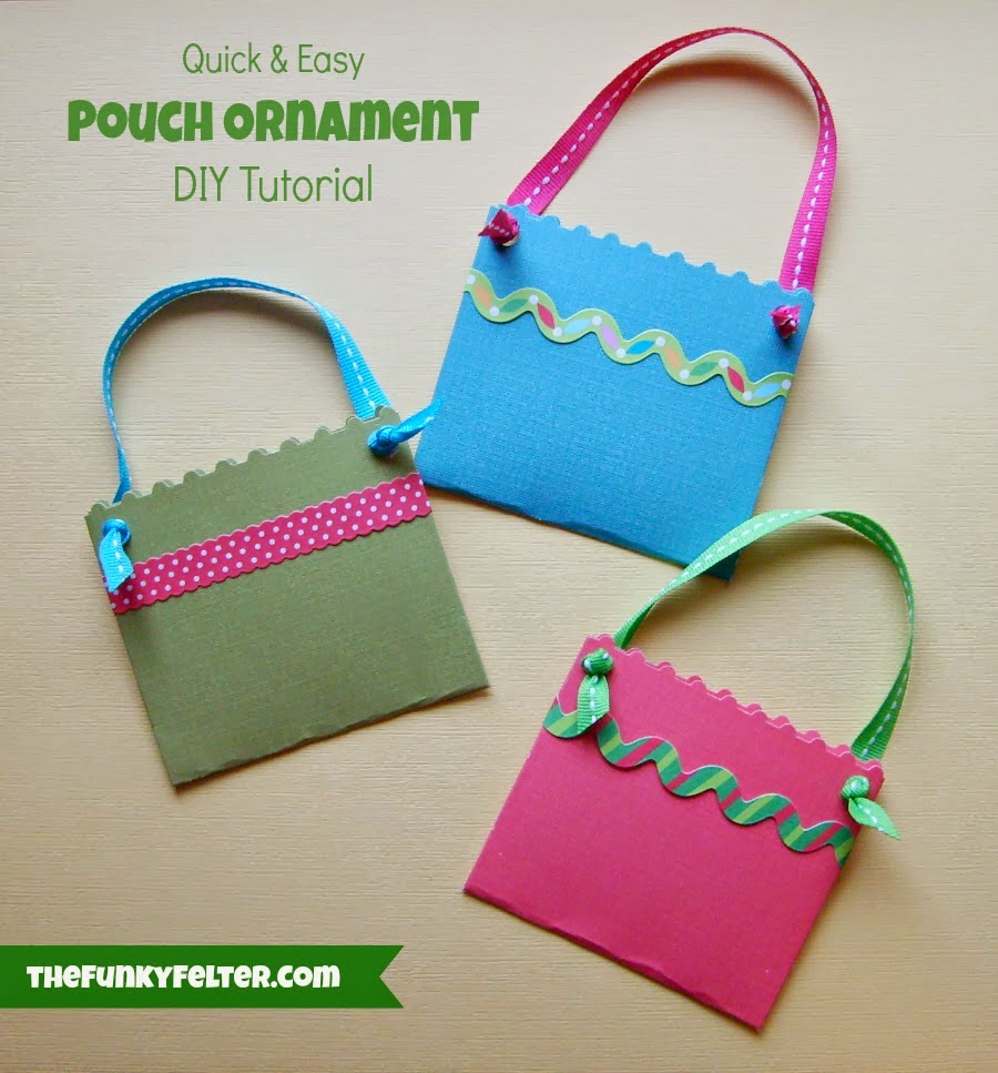 http://thefunkyfelter.blogspot.com/2013/12/quick-easy-pouch-ornament-diy-tutorial.html