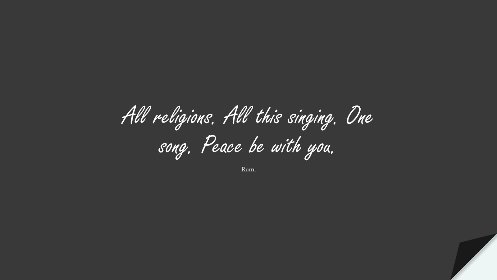 All religions. All this singing. One song. Peace be with you. (Rumi);  #RumiQuotes