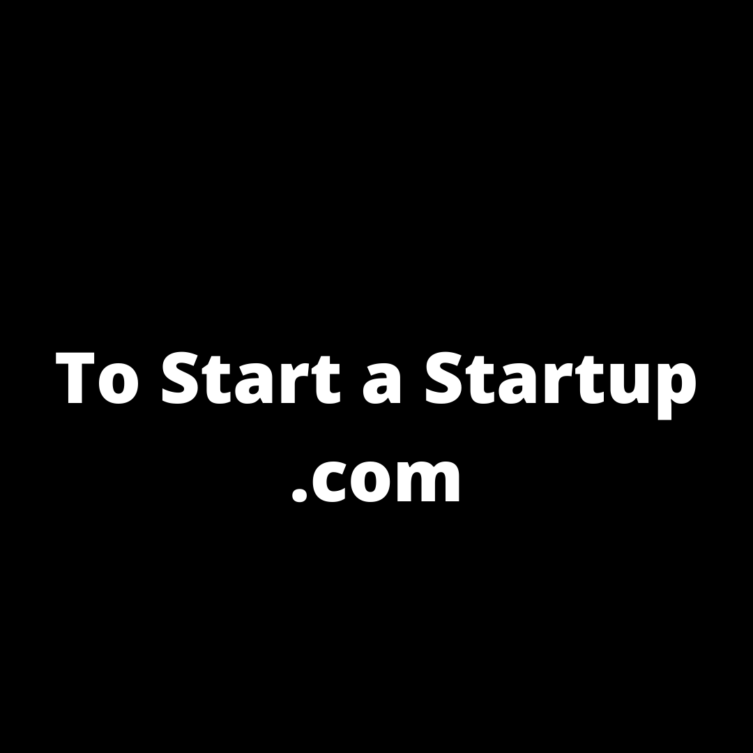                                 TO START A STARTUP