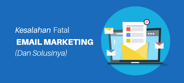 6 Kesalahan fatal Pemasaran Email (dan solusinya) Kesalahan fatal email marketing