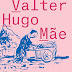 Homens imprudentemente poéticos, Valter Hugo Mãe