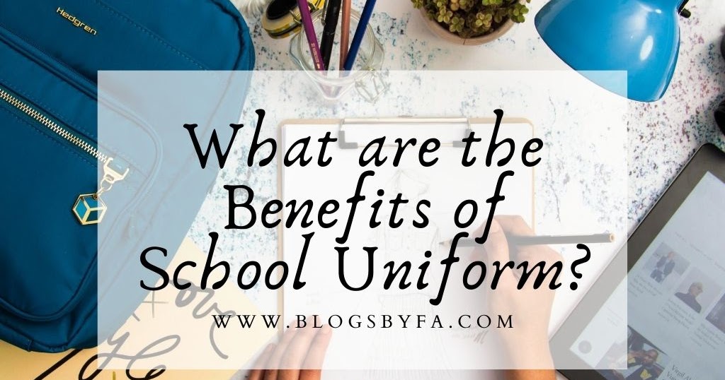 What are the Benefits of School Uniform? Blogs by FA
