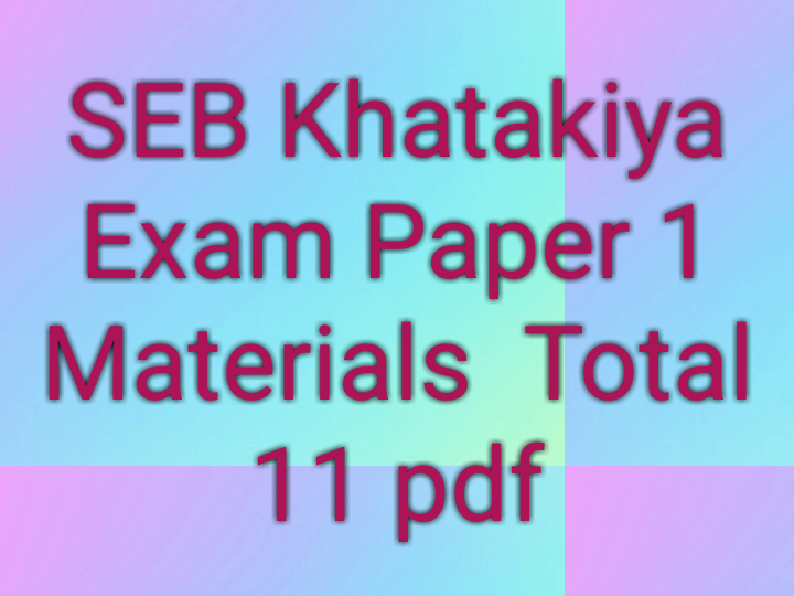 SEB Khatakiya Exam Paper 1 Materials HAPPY TO HELP TECH