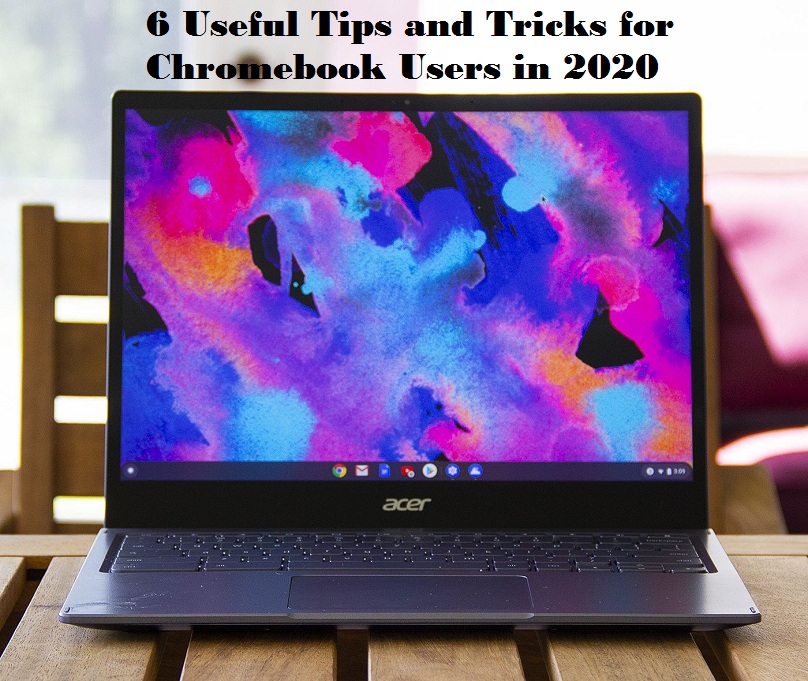 6 Useful Tips and Tricks for Chromebook Users in 2020