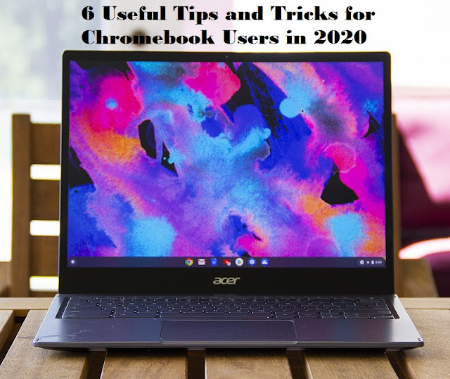 6 Useful Tips and Tricks for Chromebook Users in 2020