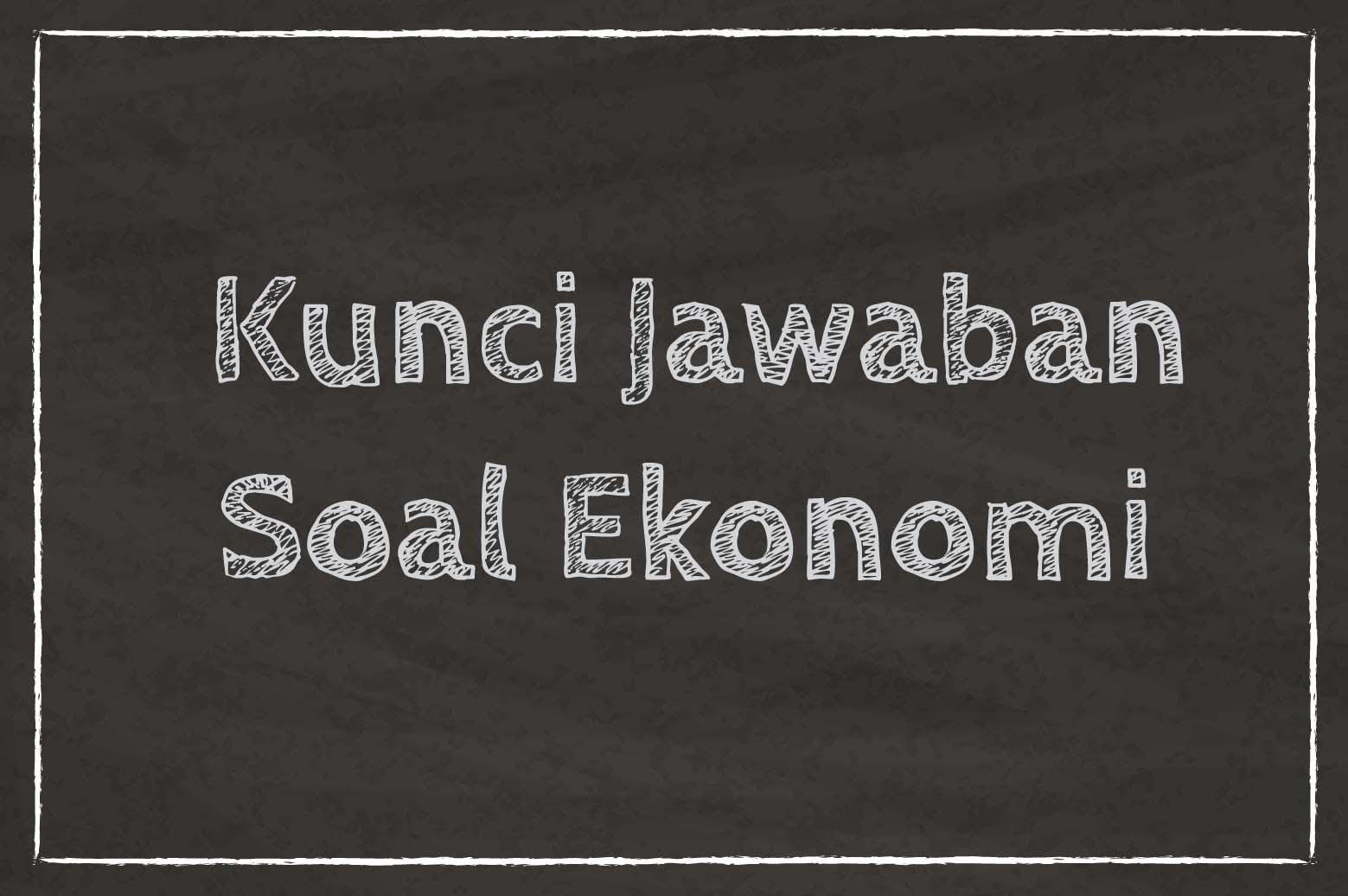 Soal Ekonomi Kelas 10 Dan Jawabanya / Soal Pat Kelas 10 Sma Ma Tahun