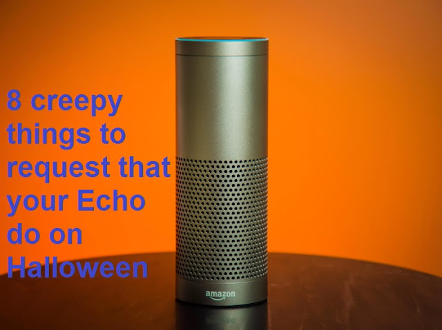 8 creepy things to request that your Echo do on Halloween