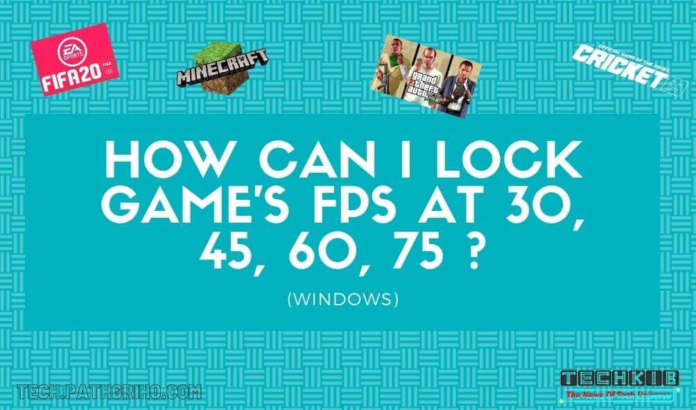 How can I lock Game’s FPS at 30, 45, 60, 75 and others? (Windows)