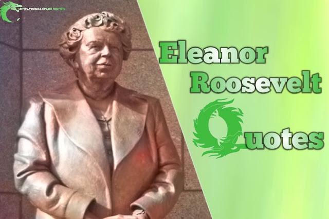 Quotes about Eleanor Roosevelt-Quotes from Eleanor Roosevelt - Quotes of eleanor Roosevelt-famous quotes of eleanor Roosevelt-Quotes from Elenor roosevelt- Eleanor Roosevelt Quotes