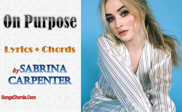 Sabrina Carpenter On Purpose Chords and Lyrics On Purpose Chords and Lyrics by Sabrina Carpenter