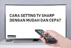Cara Setting Tv Sharp Aquos Paling Mudah Dan Cepat Jandelatv